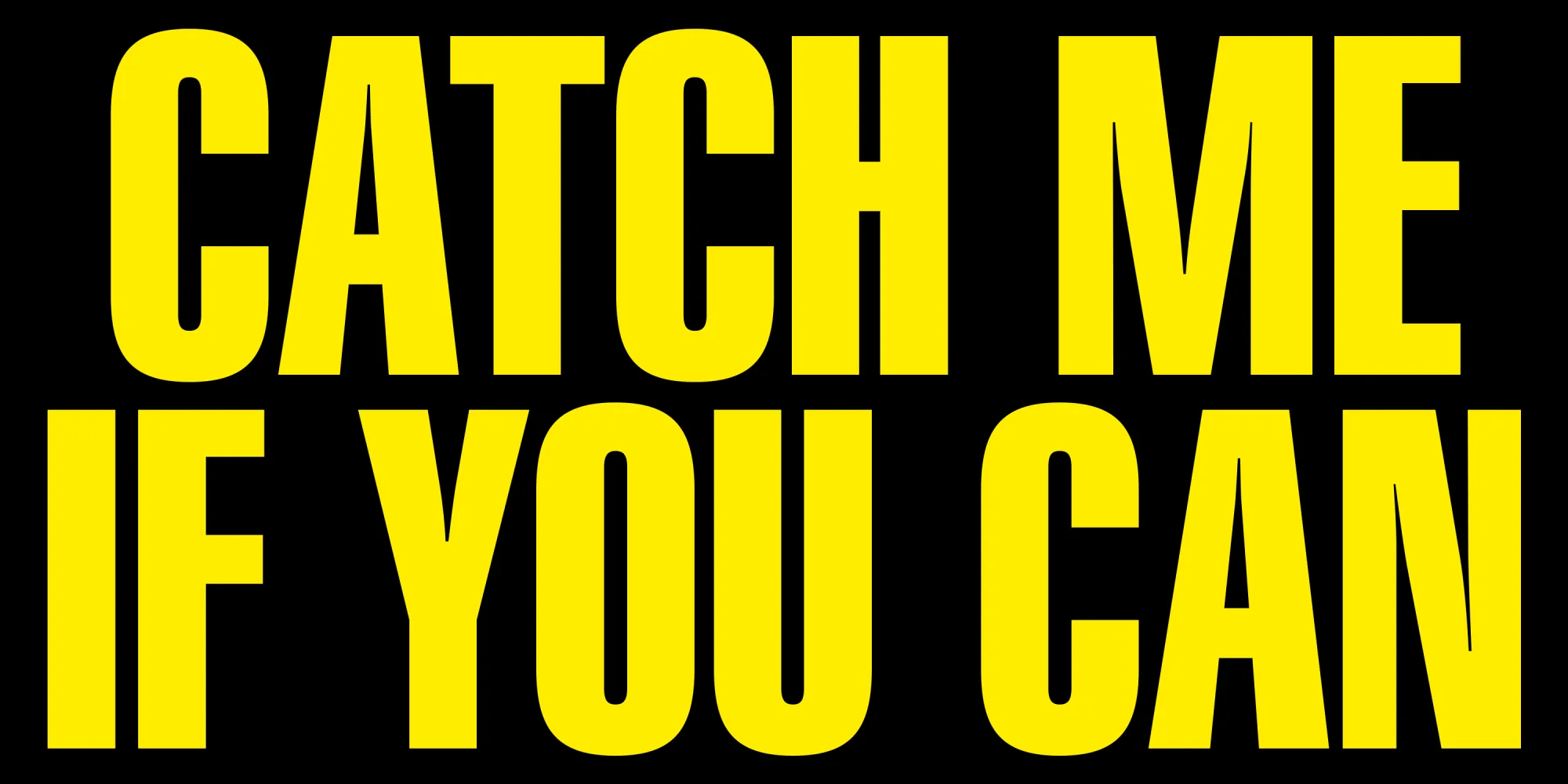 Catch me if you can