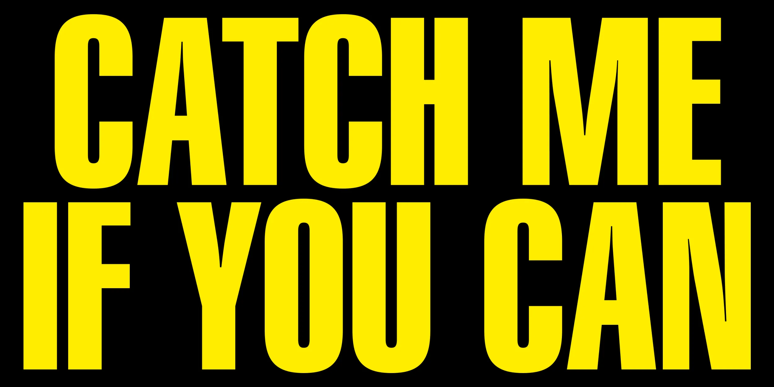 Catch me if you can